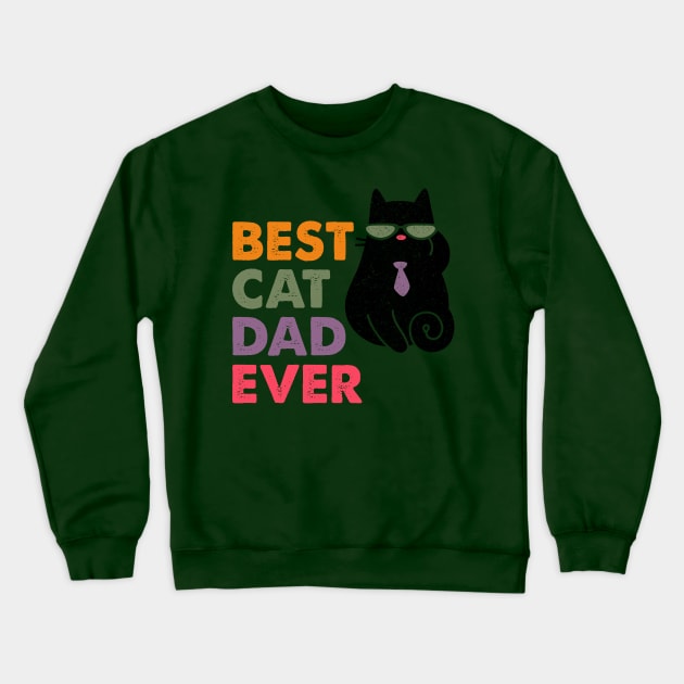 Best Cat Dad Ever Crewneck Sweatshirt by DanielLiamGill